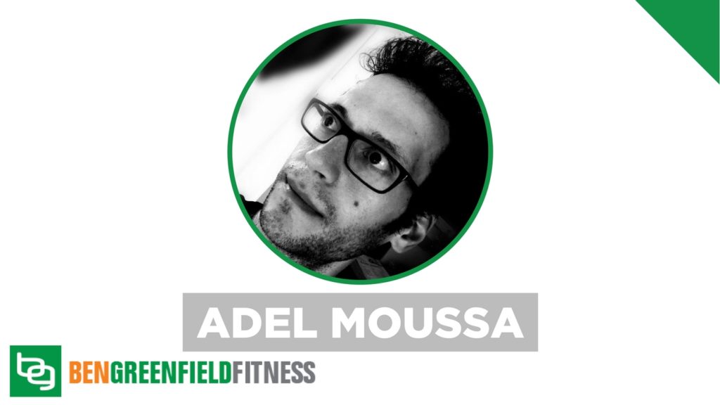 Ben Greenfield Fitness podcast with Adel Moussa