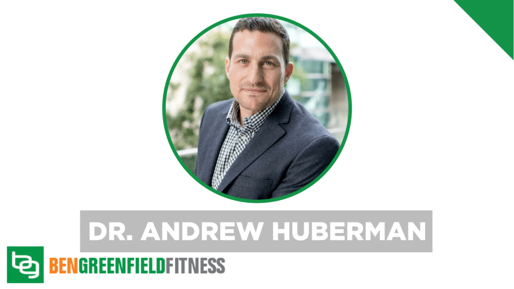 ben greenfield fitness podcast dr andrew huberman stanford