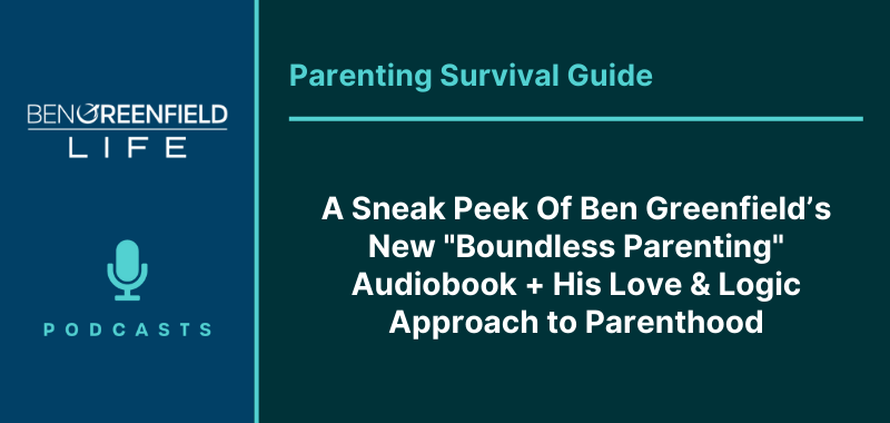 A Sneak Peak Of Boundless Parenting By Ben Greenfield