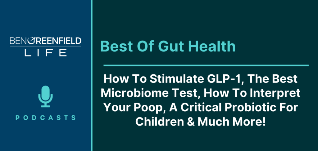 Best Of Gut Health: How To Stimulate GLP-1, The Best Microbiome Test, How To Interpret Your Poop, A Critical Probiotic For Children & Much More!