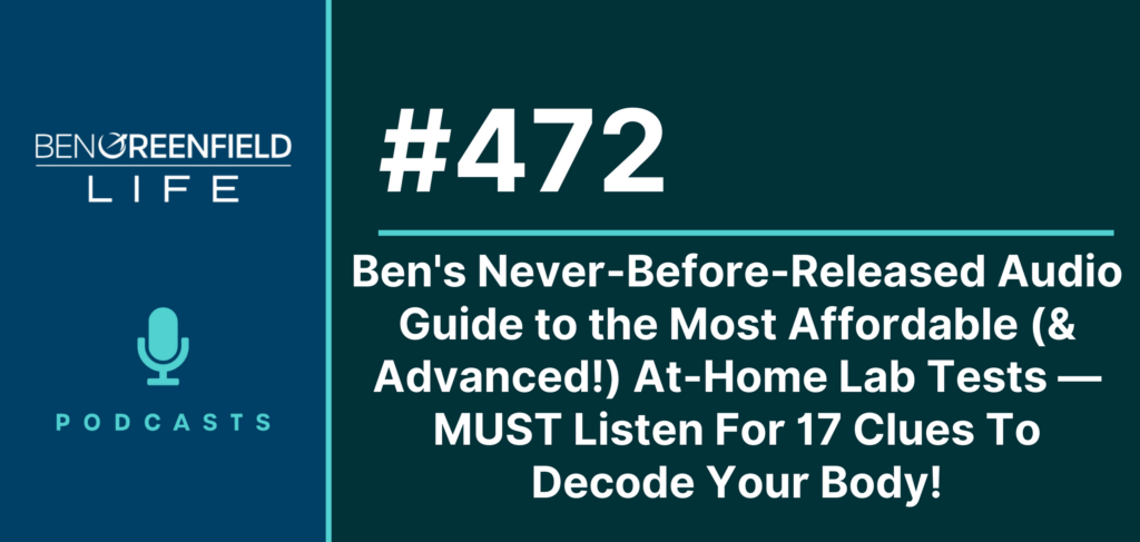 Ben's Never-Before-Released Audio Guide to the Most Affordable (& Advanced!) At-Home Lab Tests — MUST Listen For 17 Clues To Decode Your Body!
