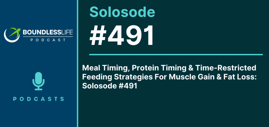 Meal Timing, Protein Timing & Time-Restricted Feeding Strategies For Muscle Gain & Fat Loss: Solosode #491