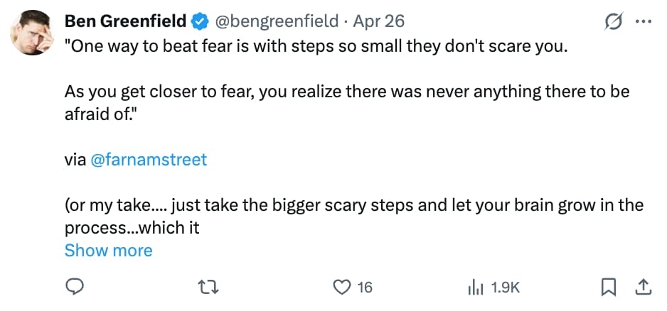 Screenshot of a tweet from @bengreenfield sharing a quote from @farnamstreet about overcoming fear through small steps, followed by Ben's own take encouraging bigger, scarier steps as a way to grow.