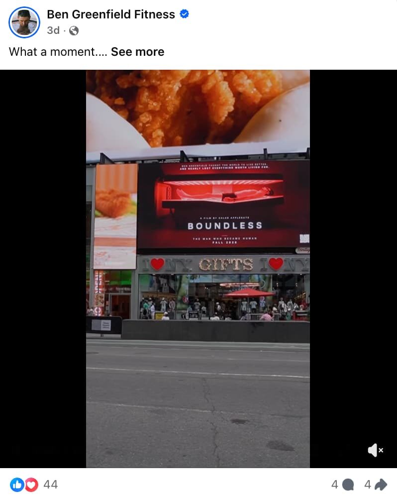 Facebook post from Ben Greenfield Fitness, posted three days ago, with the caption "What a moment...." The attached video shows the "Boundless: The Man Who Became Human" film poster on a digital billboard above an I Love NY gift shop in Times Square. The post has 44 reactions, 4 comments and 4 shares.