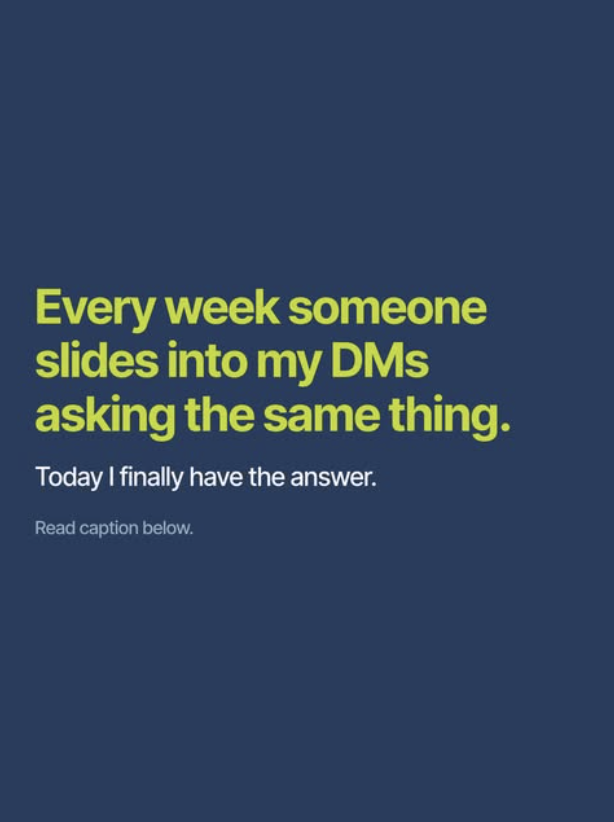 Graphic image with a dark blue background featuring yellow text that reads 'Every week someone slides into my DMs asking the same thing.' Below in white text: 'Today I finally have the answer.' followed by 'Read caption below.