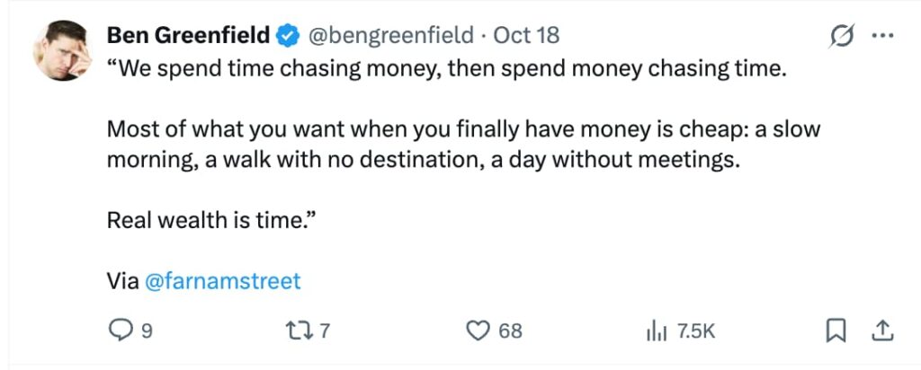 Twitter post from Ben Greenfield (@bengreenfield) quoting a reflection on money and time, attributed via Farnam Street, reading: ‘We spend time chasing money, then spend money chasing time. Most of what you want when you finally have money is cheap: a slow morning, a walk with no destination, a day without meetings. Real wealth is time.