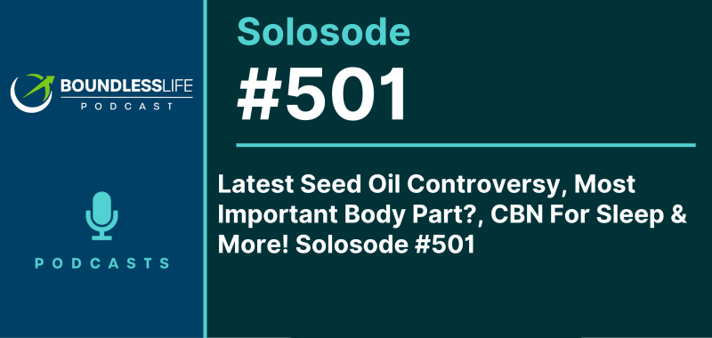Boundless Life Podcast promotional graphic for Solosode #501, titled 'Latest Seed Oil Controversy, Most Important Body Part?, CBN For Sleep & More!' featuring the podcast logo and microphone icon on a dark teal background.