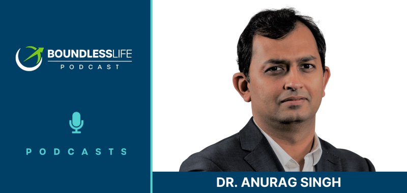 Boundless Life Podcast promotional graphic featuring a headshot of Dr. Anurag Singh, a smiling man in a dark shirt, against a light background with the podcast logo and microphone icon.